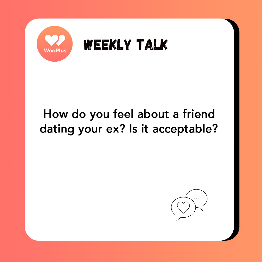 How do you feel about a friend dating your ex? Is it acceptable?---The topic for this edition of Weekly Talk comes from our user, Raliegh Barnett.🎉 If you have great ideas, please leave them in the comments below.👇