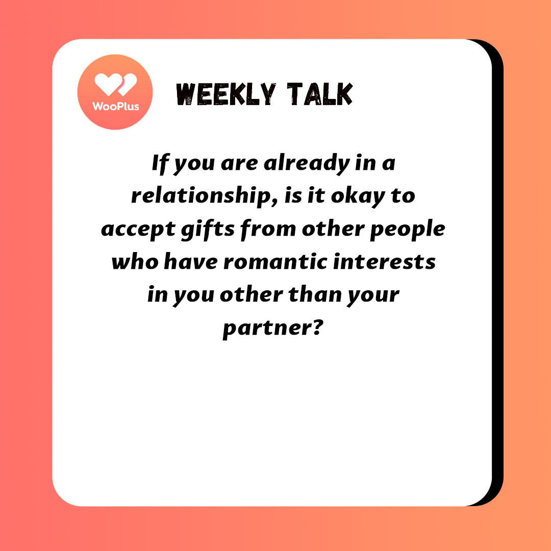 If you are already in a relationship, is it okay to accept gifts from other people who have romantic interests in you other than your partner?🤔 If you have great ideas, please leave them in the comments below.👇