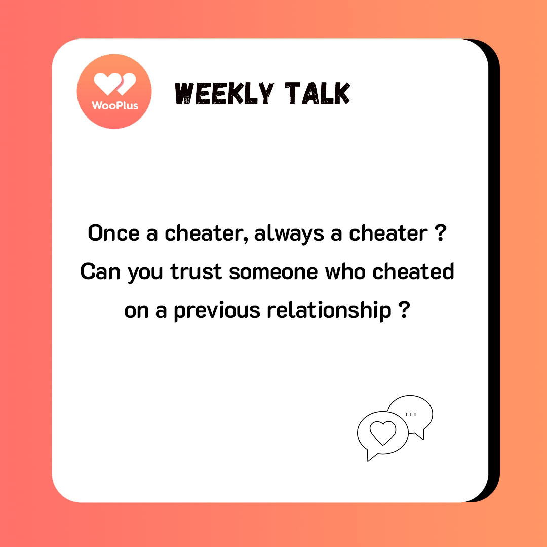 Once a cheater, always a cheater？ Can you trust someone who cheated on a previous relationship?🤔 If you have great ideas, please leave them in the comments below.👇The lucky user of the last Weekly Talk is "Chase", Congrats on winning 5-day VIP!🥳