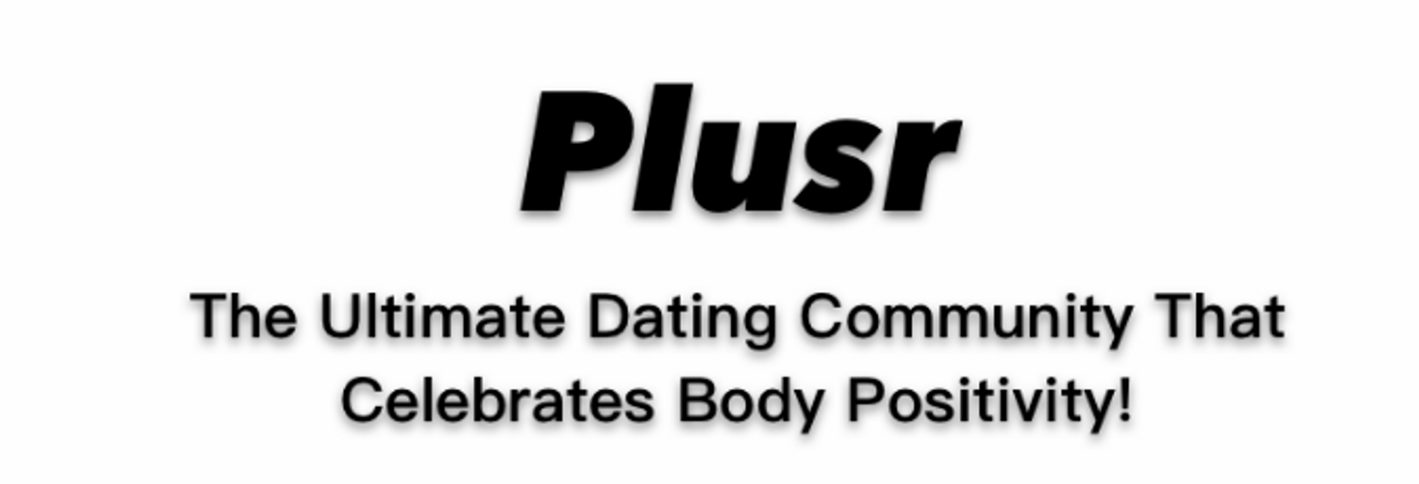 Plusr is the ultimate hookup community that promotes body positivity